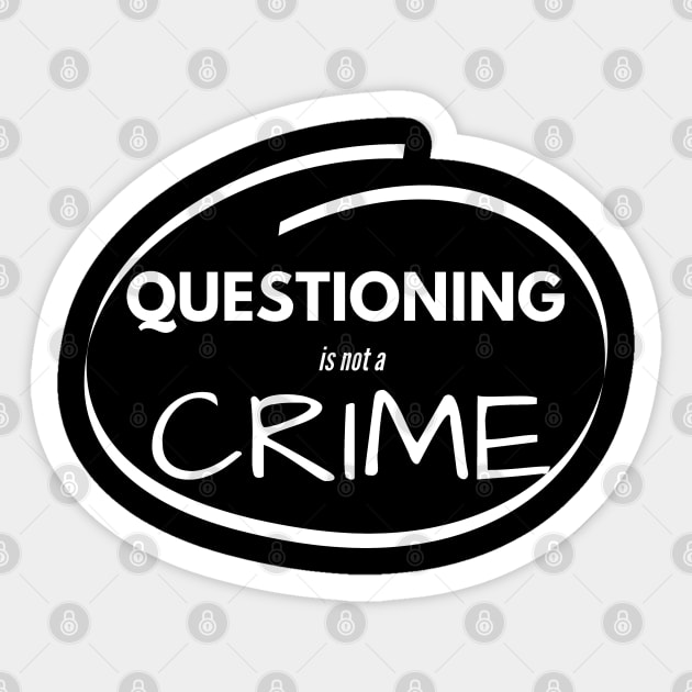 Questioning is not a CRIME free thinker anti-theist anti-woke Sticker by Aurora X